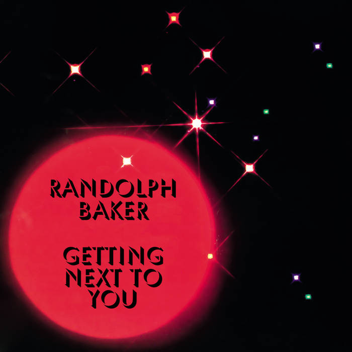 Getting Next To You // Randolph Baker