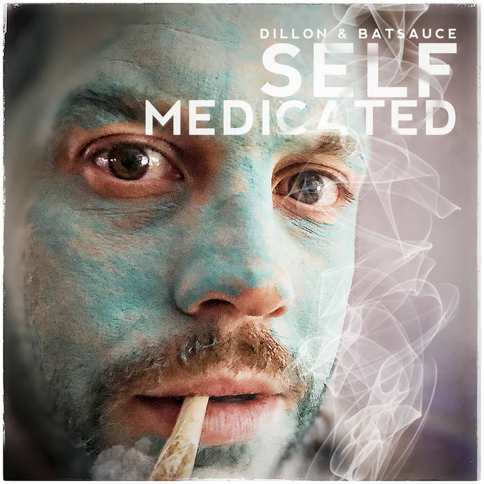 Self Medicated // Dillon & Batsauce